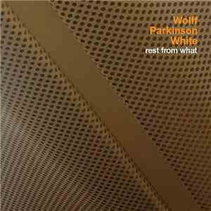 Wolff Parkinson White - Rest From What flac mp3 download