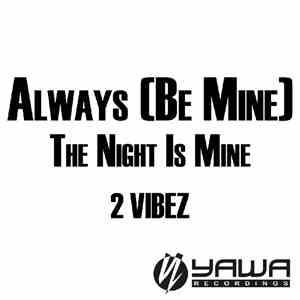 2 Vibez - Always (Be Mine) / The Night Is Mine download flac mp3