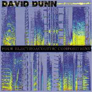 David Dunn - Four Electroacoustic Compositions download flac mp3