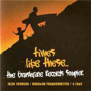 Jack Johnson / Donavon Frankenreiter / G. Love - Times Like These… The Brushfire Records Sampler download flac mp3