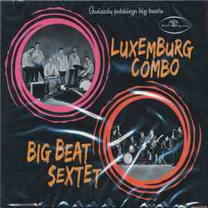Luxemburg Combo, Big Beat Sextet - Gwiazdy Polskiego Big Beatu download flac mp3