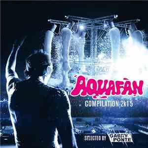 Various - Aquafan Compilation 2K15 (Selected By Gabry Ponte) download flac mp3