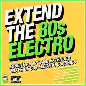 Various - Extend The 80s Electro (Essential 12" And Extended Mixes Of 80s Electro Classics) download flac mp3