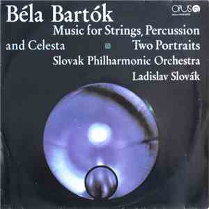 Béla Bartók, Slovak Philharmonic Orchestra, Ladislav Slovák - Music For Strings, Percussion And Celesta ⁂ Two Portraits download flac mp3