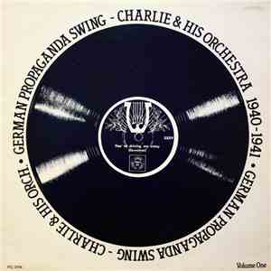 Charlie & His Orchestra - Volume 1: German Propaganda Swing 1940 - 1941 download flac mp3