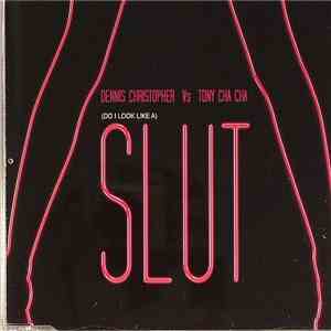 Dennis Christopher vs. Tony Cha Cha - (Do I Look Like A) Slut download flac mp3