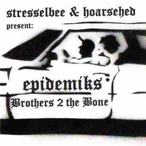 Stresselbee & Hoarsehed Present: Epidemiks - Brothers 2 The Bone download flac mp3