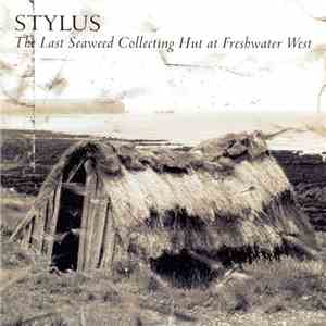 Stylus  - The Last Seaweed Collecting Hut At Freshwater West download flac mp3