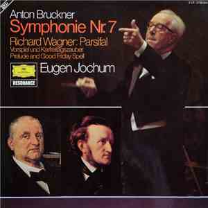 Anton Bruckner / Richard Wagner - Eugen Jochum - Symphonie Nr.7 / Parsifal, Vorspiel Und Karfreitagszauber (Prelude And Good Friday Spell) download flac mp3
