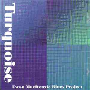 Ewan Mackenzie Blues Project - Turquoise flac mp3 download