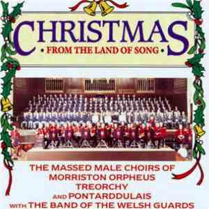 The Massed Male Choirs Of Morriston Orpheus, Treorchy And Pontardulais With The Band Of The Welsh Guards - Christmas From The Land Of Song download flac mp3