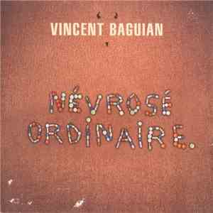 Vincent Baguian - Névrosé Ordinaire download flac mp3