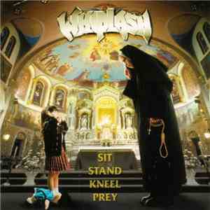 Whiplash  - Sit Stand Kneel Prey download flac mp3