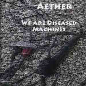 Aether  - We Are Diseased Machines download flac mp3