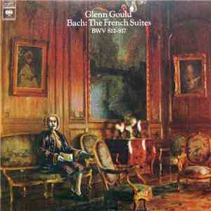 Bach / Glenn Gould - Bach: The French Suites BWV 812-817 download flac mp3
