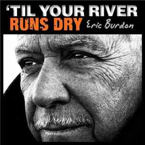 Eric Burdon - 'Til Your River Runs Dry download flac mp3