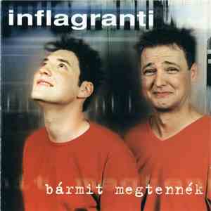 Inflagranti  - Bármit Megtennék download flac mp3