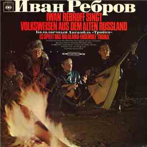 Иван Ребров & Балалаечный Ансамбль "Тройка" - Iwan Rebroff Singt Volksweisen Aus Dem Alten Russland download flac mp3