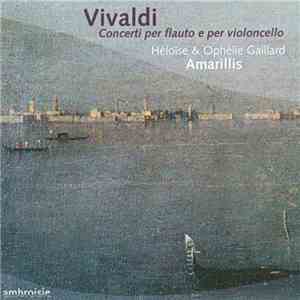 Vivaldi, Héloïse Gaillard, Ophélie Gaillard, Amarillis - Concerti Per Flauto E Per Violoncello download flac mp3