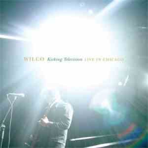 Wilco - Kicking Television: Live In Chicago download flac mp3