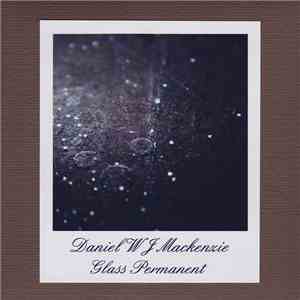 Daniel W J Mackenzie - Glass Permanent download flac mp3