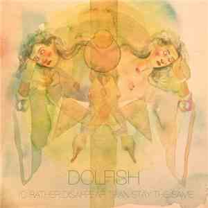 Dolfish - I'd Rather Disappear Than Stay The Same download flac mp3