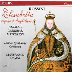 Rossini, Caballé, Carreras, Masterson, Gianfranco Masini - Elisabetta, Regina D'Inghilterra - Atto II download flac mp3
