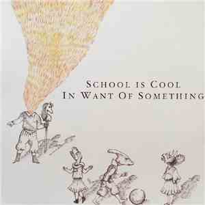 School Is Cool - In Want Of Something download flac mp3