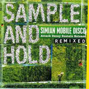 Simian Mobile Disco - Sample And Hold: Attack Decay Sustain Release (Remixed) flac mp3 download