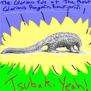 Tsubaki Yeah! - THE MOST GLORIOUS PANGOLIN RAWRIOR!!! download flac mp3
