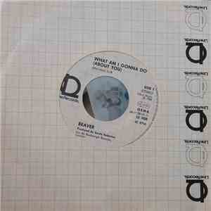 Beaver  - What Am I Gonna Do (About You) download flac mp3