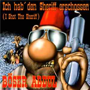 Böser Abdul - Ich Hab' Den Sheriff Erschossen (I Shot The Sheriff) download flac mp3