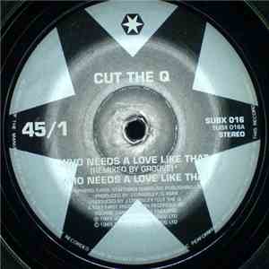 Cut The Q - Who Needs A Love Like That download flac mp3