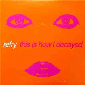 Refry - This Is How I Decayed flac mp3 download