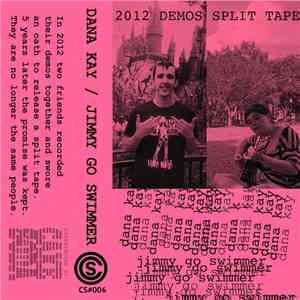 Dana Kay  / Jimmy Go Swimmer - 2012 Demos download flac mp3