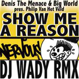 Denis The Menace & Big World Presents Philipp Van Het Veld - Show Me A Reason (DJ Wady Remix) download flac mp3