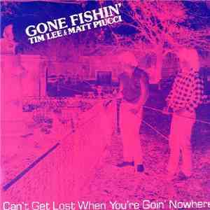 Gone Fishin' - Matt Piucci & Tim Lee - Can't Get Lost When You're Goin' Nowhere download flac mp3
