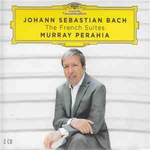 Johann Sebastian Bach, Murray Perahia - The French Suites = Französische Suiten = Suites Françaises BWV 812 - 817 download flac mp3