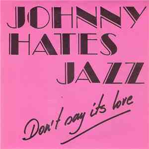 Johnny Hates Jazz - Don't Say It's Love download flac mp3