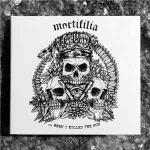 Mortifilia - ... When I Killed The God download flac mp3