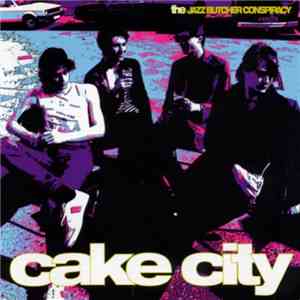 The Jazz Butcher Conspiracy - Cake City download flac mp3