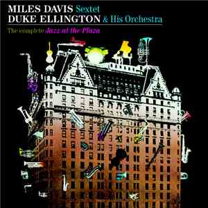 The Miles Davis Sextet, Duke Ellington And His Orchestra - The Complete Jazz At The Plaza download flac mp3