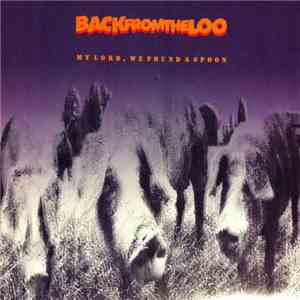 Back From The Loo - My Lord, We Found A Spoon download flac mp3