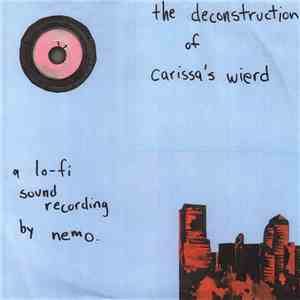 Carissa's Wierd - The Deconstruction Of Carissa's Wierd: A Lo-Fi Sound Recording By Nemo download flac mp3