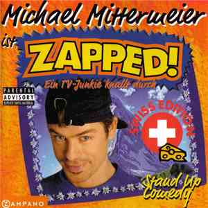 Michael Mittermeier - Michael Mittermeier Ist Zapped! - Ein TV-Junkie Knallt Durch (Swiss Edition) download flac mp3