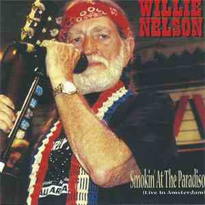 Willie Nelson - Smokin' At The Paradiso (Live in Amsterdam) download flac mp3