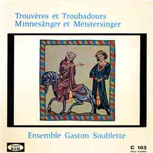 Ensemble Gaston Soublette - Trouvères Et Troubadours = Minnesänger Et Meistersinger download flac mp3