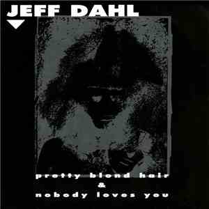 Jeff Dahl - Pretty Blond Hair & Nobody Loves You download flac mp3