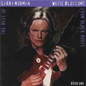 Larry Norman - White Blossoms From Black Roots download flac mp3