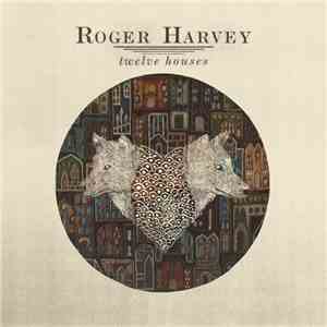 Roger Harvey - Twelve Houses flac mp3 download